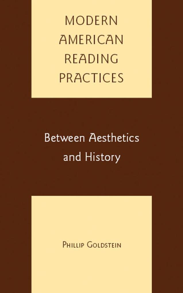 Modern American Reading Practices: Between Aesthetics and History - P. Goldstein