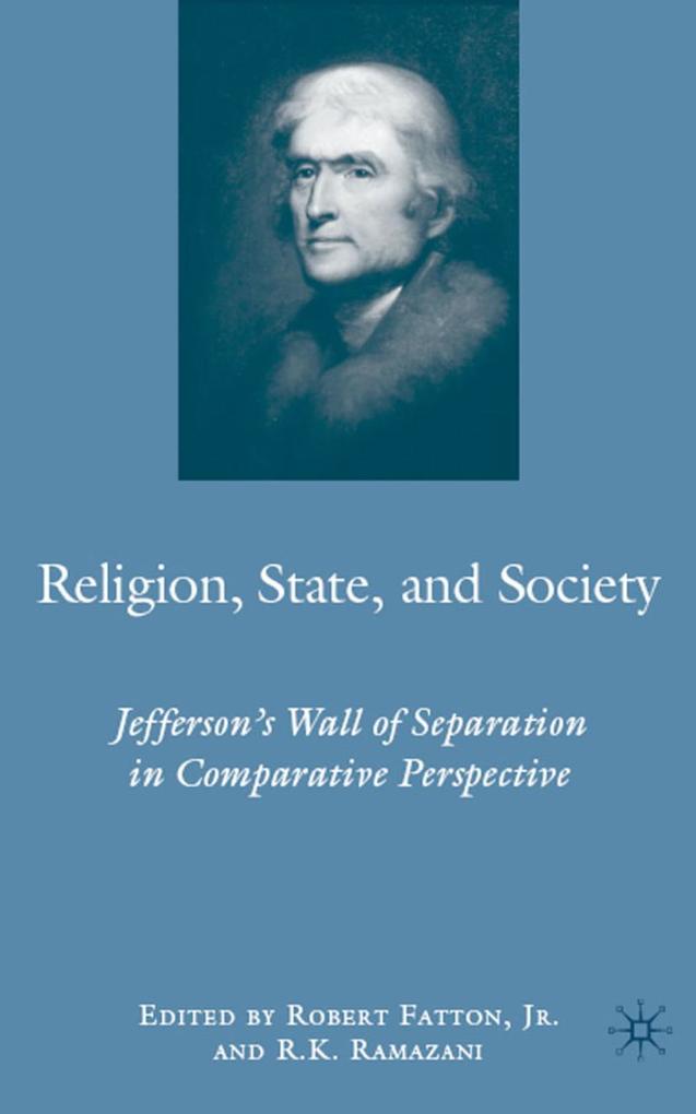 Religion State and Society: Jefferson's Wall of Separation in Comparative Perspective - R. Ramazani/ Robert Fatton