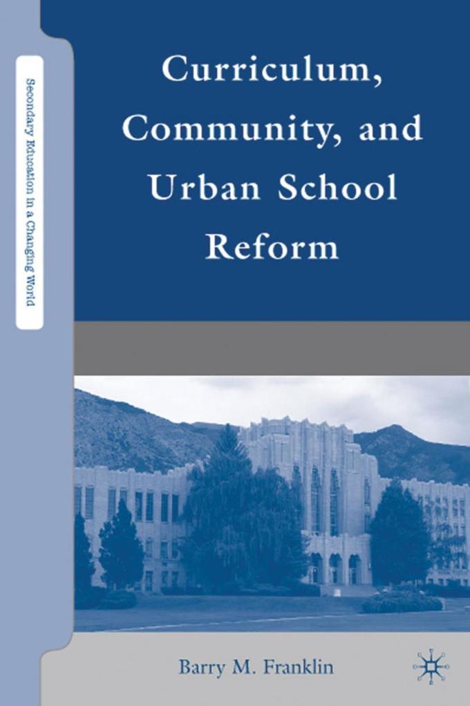 Curriculum Community and Urban School Reform - B. Franklin/ Barry M. Franklin