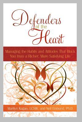Defenders of the Heart: Managing the Habits and Attitudes That Block You from a Richer More Satisfying Life