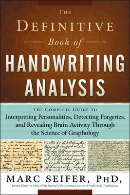 The Definitive Book of Handwriting Analysis: The Complete Guide to Interpreting Personalities Detecting Forgeries and Revealing Brain Activity Throu