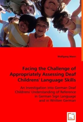Facing the Challenge of Appropriately Assessing Deaf Childrens‘ Language Skills