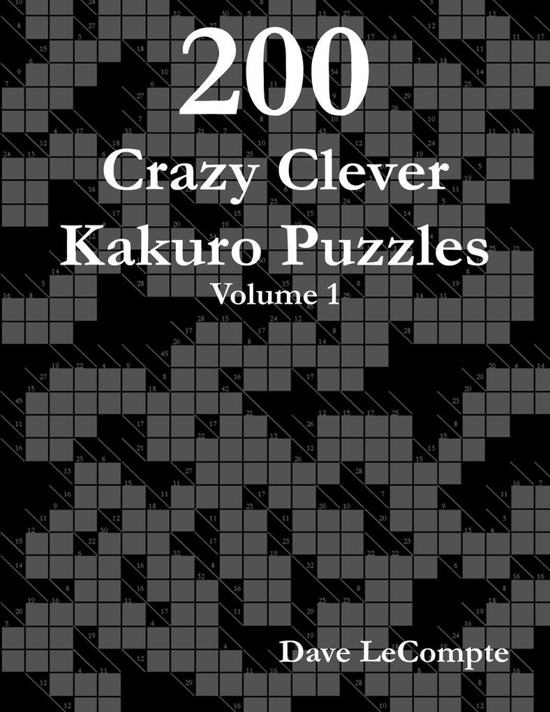 200 Crazy Clever Kakuro Puzzles - Volume 1
