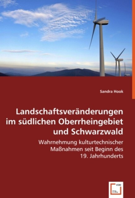 Landschaftsveränderungen im südlichen Oberrheingebiet und Schwarzwald - Sandra Hook