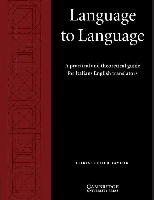 Language to Language: A Practical and Theoretical Guide for Italian/English Translators - Christopher Taylor