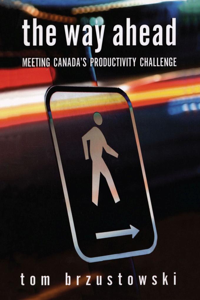The Way Ahead: Meeting Canada's Productivity Challenge - Tom Brzustowski