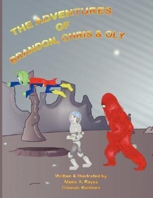 The Adventures of Brandon Chris & Oly - Alexis A. Reyes/ Orlando Martinez