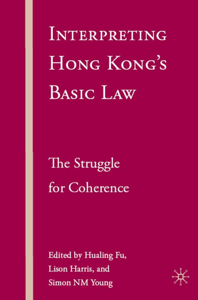 Interpreting Hong Kong‘s Basic Law: The Struggle for Coherence