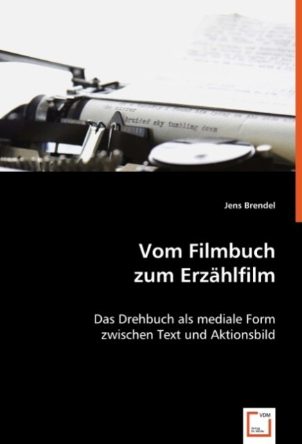 Vom Filmbuch zum Erzählfilm - Jens Brendel