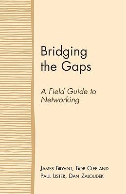 Bridging the Gaps: A Field Guide to Networking - James Bryant/ Bob Cleeland/ Paul Lister