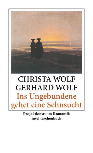 Ins Ungebundene gehet eine Sehnsucht - Gerhard Wolf/ Christa Wolf