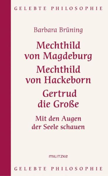 Mechthild von Magdeburg Mechthild von Hackeborn Gertrud die Große - Barbara Brüning