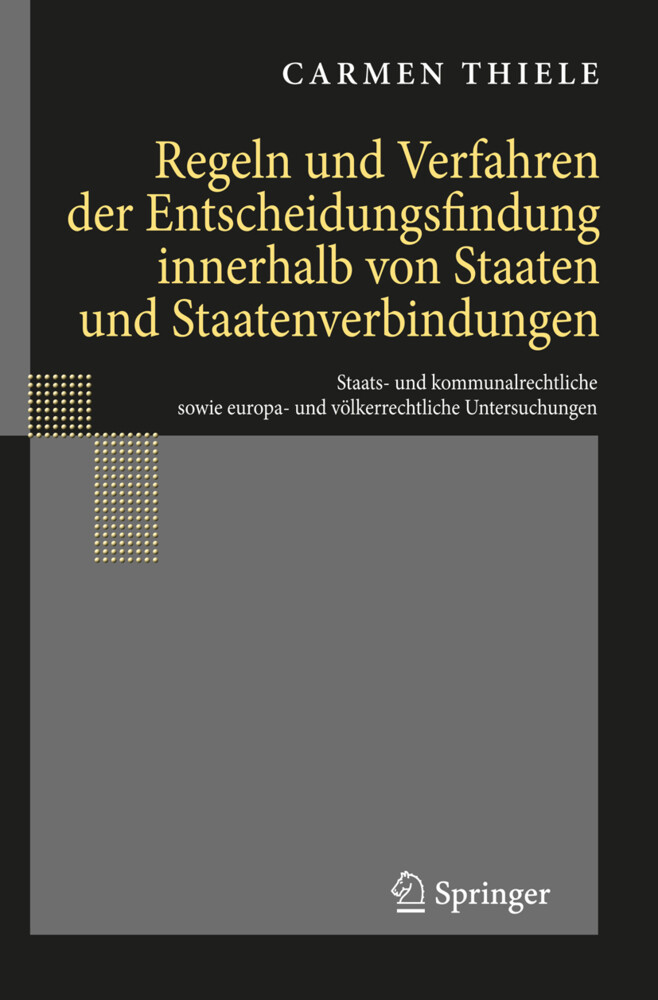 Regeln und Verfahren der Entscheidungsfindung innerhalb von Staaten und Staatenverbindungen - Carmen Thiele