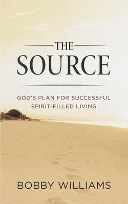 The Source God‘s Plan for Successful Spirit Filled Living