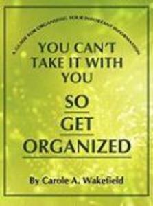 You Can‘t Take It With You So Get Organized