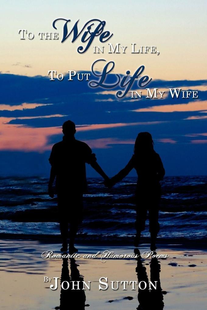 To the Wife in My Life to Put Life in My Wife