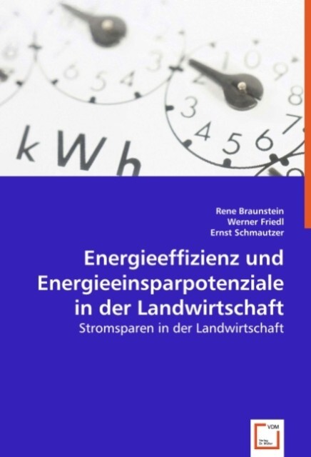 Energieeffizienz und Energieeinsparpotenziale in der Landwirtschaft - Rene Braunstein/ Werner Friedl/ Ernst Schmautzer
