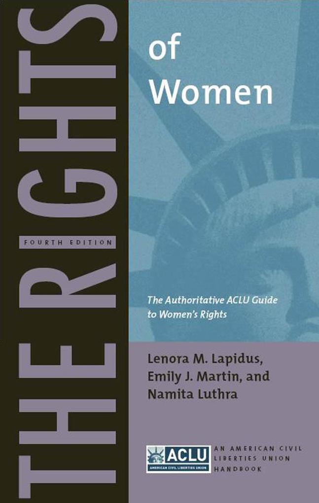 The Rights of Women: The Authoritative ACLU Guide to Women's Rights Fourth Edition - Lenora M. Lapidus/ Emily J. Martin/ Namita Luthra