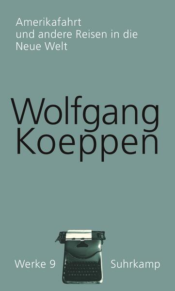 Amerikafahrt und andere Reisen in die Neue Welt - Wolfgang Koeppen