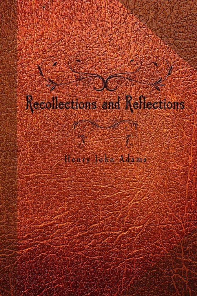 Recollections and Reflections - Henry John Adams