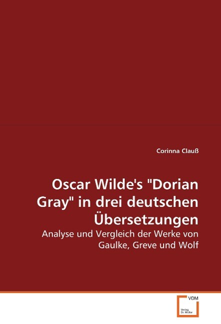 Oscar Wilde's Dorian Gray in drei deutschen Übersetzungen - Corinna Clauß