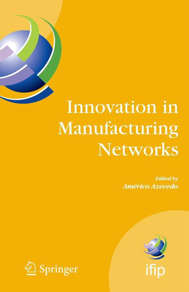Innovation in Manufacturing Networks: Eighth Ifip International Conference on Information Technology for Balanced Automation Systems Porto Portugal