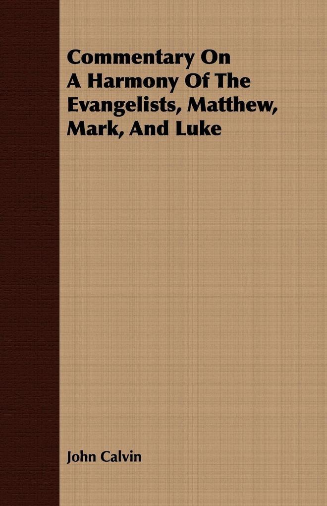 Commentary On A Harmony Of The Evangelists Matthew Mark And Luke