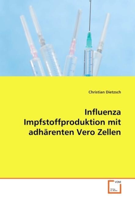 Influenza Impfstoffproduktion mit adhärenten Vero Zellen - Christian Dietzsch