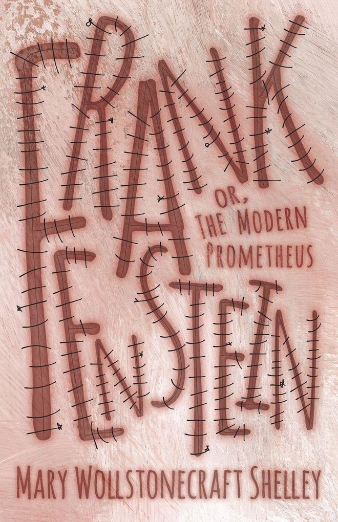 Frankenstein;or The Modern Prometheus