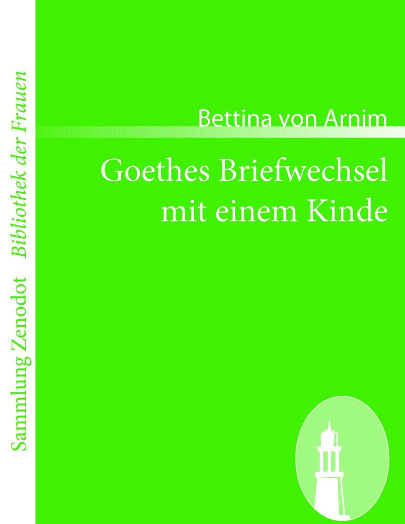 Goethes Briefwechsel mit einem Kinde - Bettina von Arnim