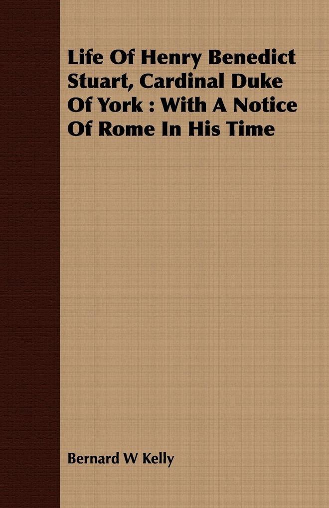 Life Of Henry Benedict Stuart Cardinal Duke Of York