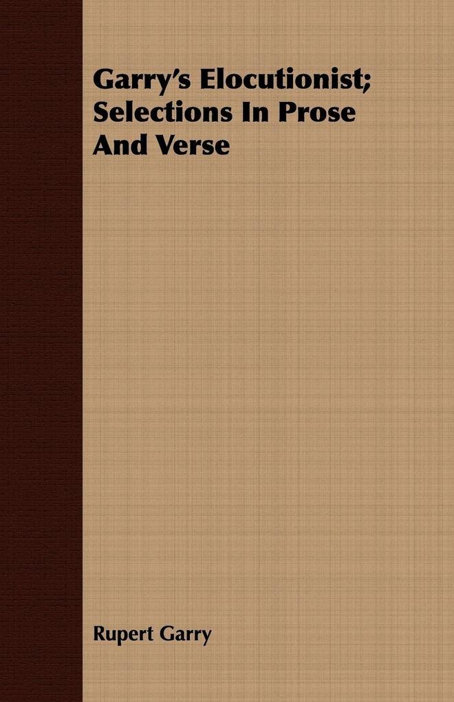 Garry's Elocutionist; Selections In Prose And Verse