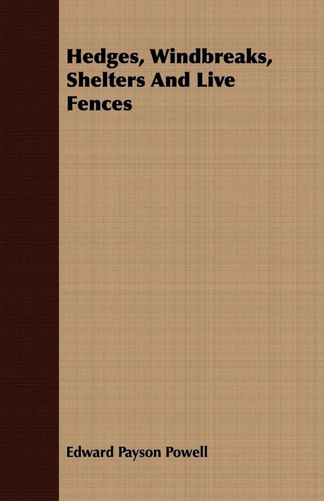 Hedges Windbreaks Shelters And Live Fences - Edward Payson Powell