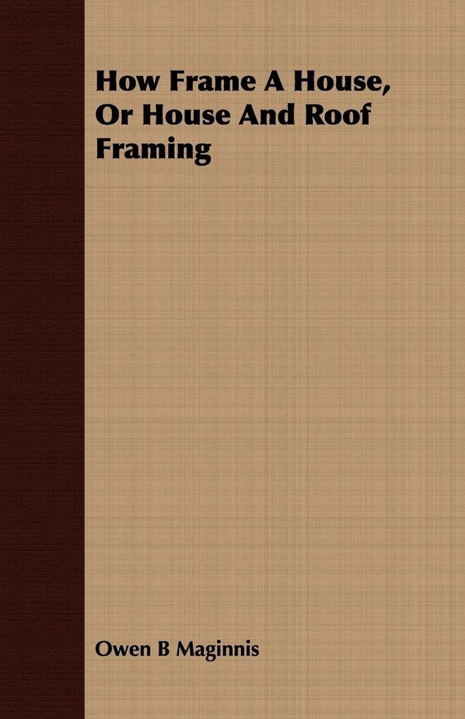 How Frame A House Or House And Roof Framing