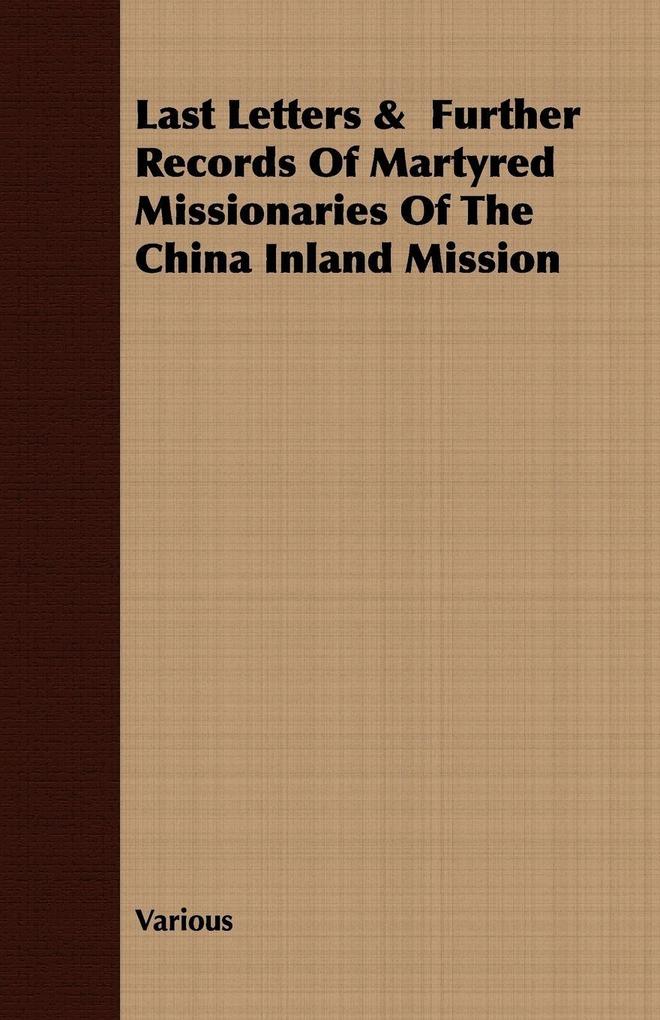 Last Letters & Further Records Of Martyred Missionaries Of The China Inland Mission