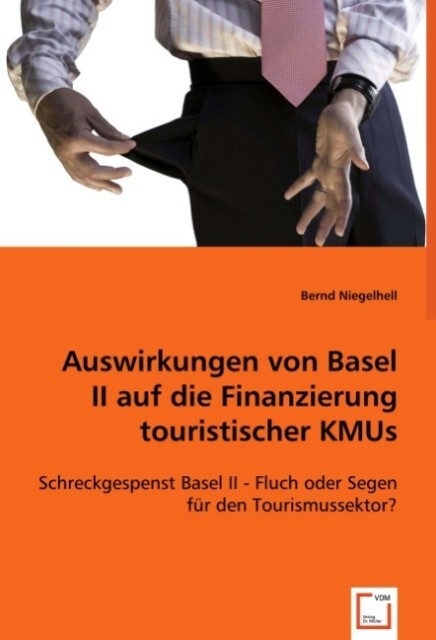 Auswirkungen von Basel II auf die Finanzierung touristischer KMUs - Bernd Niegelhell