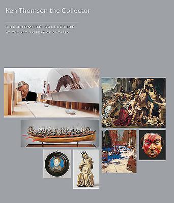Kenneth Thomson the Collector: The Thomson Collection at the Art Gallery of Ontario [With DVD] - Conal Shields