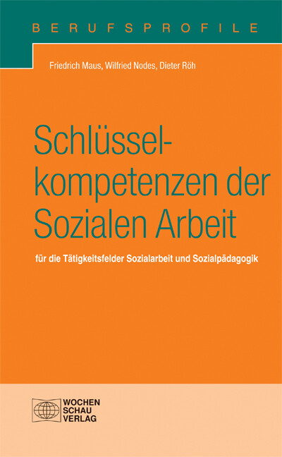 Schlüsselkompetenzen der Sozialen Arbeit - Friedrich Maus/ Wilfried Nodes/ Dieter Röh