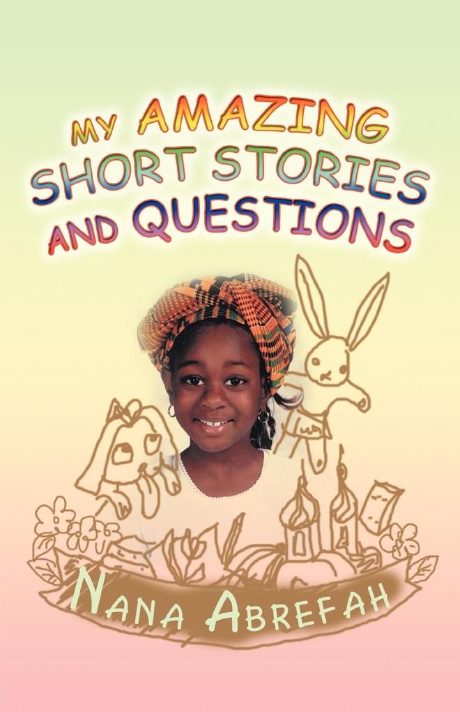 My Amazing Short Stories and Questions - Nana K. Abrefah