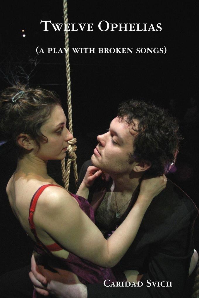 Twelve Ophelias (a play with broken songs)