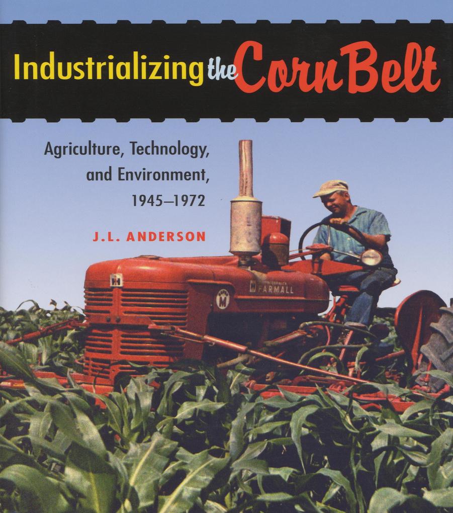 Industrializing the Corn Belt - J. L. Anderson