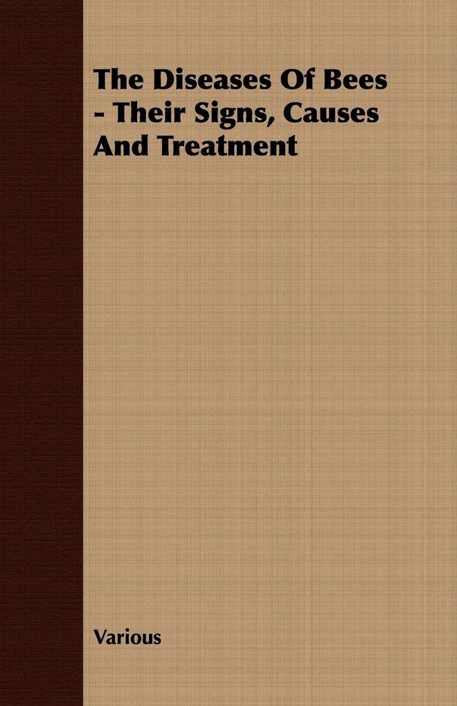 The Diseases Of Bees - Their Signs Causes And Treatment