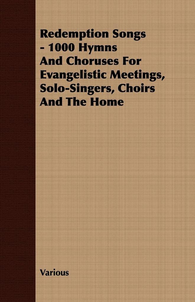 Redemption Songs - 1000 Hymns and Choruses for Evangelistic Meetings Solo-Singers Choirs and the Home