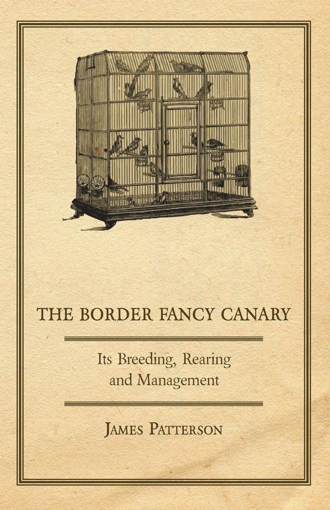The Border Fancy Canary - Its Breeding Rearing and Management