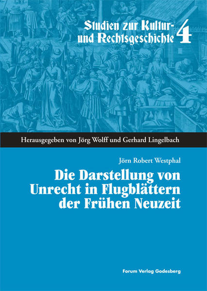 Die Darstellung von Unrecht in Flugblättern der Frühen Neuzeit