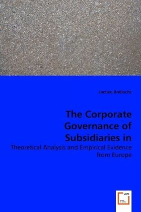 The Corporate Governance of Subsidiaries in Multinational Corporations - Jochen Brellochs