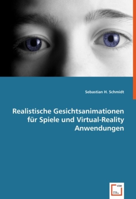 Realistische Gesichtsanimationen für Spiele und Virtual-Reality Anwendungen - Sebastian H. Schmidt