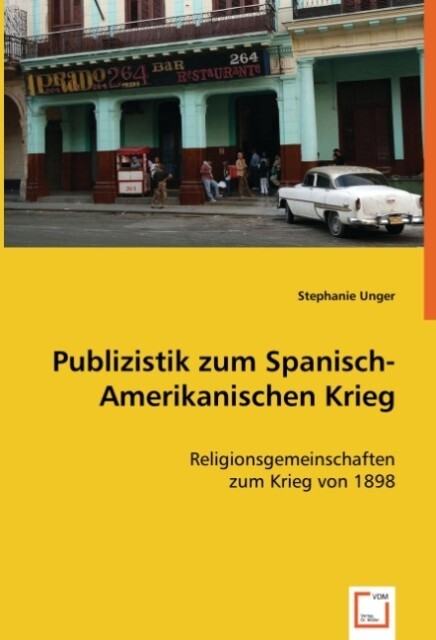 Publizistik zum Spanisch-Amerikanischen Krieg - Stephanie Unger