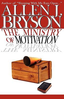 The Ministry of Motivation - Allen J. Bryson