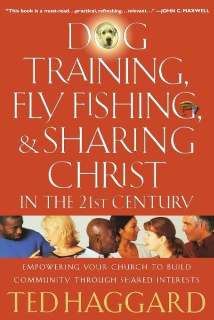 Dog Training Fly Fishing & Sharing Christ in the 21st Century - Ted Haggard